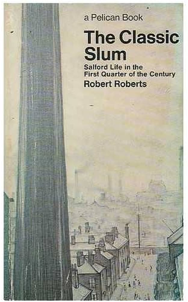 The Classic Slum: Salford Life in the First Quarter of the Century